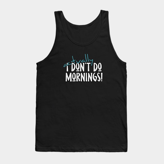 Actually I Don't Do Mornings Lazybones Saying Tank Top by SkizzenMonster